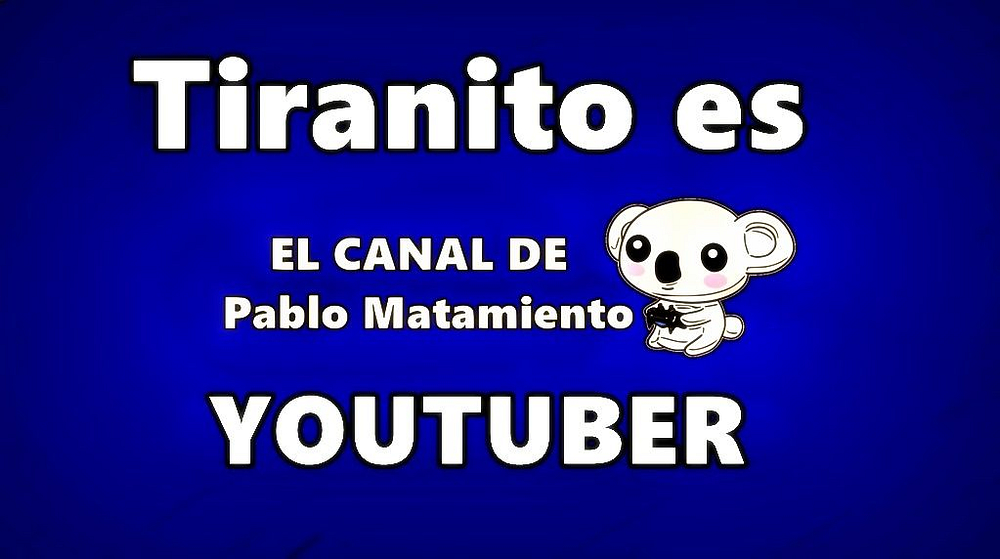 El canal de Pablo Matamiento en YouTube, Tiranito es youtuber